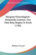 Hacquets Mineralogisch-Botanische Lustreise, Von Dem Berg Terglou In Krain (1784)
