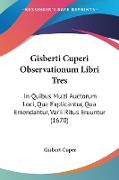 Gisberti Cuperi Observationum Libri Tres