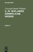 Christoph Martin Wieland: C. M. Wielands Sämmtliche Werke. Band 31/32