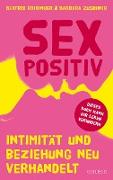 Sexpositiv. Intimität und Beziehung neu verhandelt. Dein Körper, deine Regeln: Mit Sexpositivität zu mehr Selbstliebe und Zufriedenheit. Partnerschaft und Sexualität neu denken