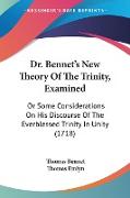 Dr. Bennet's New Theory Of The Trinity, Examined