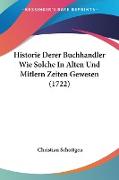 Historie Derer Buchhandler Wie Solche In Alten Und Mitlern Zeiten Gewesen (1722)