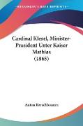 Cardinal Klesel, Minister-Prasident Unter Kaiser Mathias (1865)