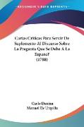 Cartas Criticas Para Servir De Suplemento Al Discurso Sobre La Pregunta Que Se Debe A La Espana? (1788)