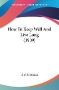 How To Keep Well And Live Long (1909)