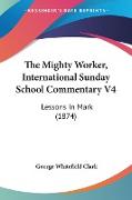 The Mighty Worker, International Sunday School Commentary V4