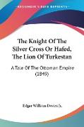 The Knight Of The Silver Cross Or Hafed, The Lion Of Turkestan