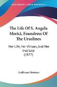 The Life Of S. Angela Merici, Foundress Of The Ursulines