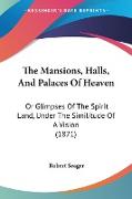 The Mansions, Halls, And Palaces Of Heaven