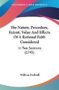 The Nature, Procedure, Extent, Value And Effects Of A Rational Faith Considered