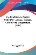 Das Cisalpinische Gallien Unter Den Galliern, Romern, Gothen Und Longobarden (1791)