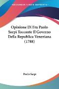 Opinione Di Fra Paolo Sarpi Toccante Il Governo Della Republica Veneziana (1788)