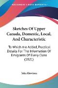 Sketches Of Upper Canada, Domestic, Local, And Characteristic