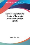 Denkwurdigkeiten Des Grafen Wilhelms Zu Schaumburg-Lippe (1783)