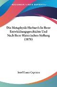 Die Metaphysik Herbart's In Ihrer Entwicklungsgeschichte Und Nach Ihrer Historischen Stellung (1878)