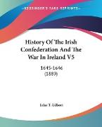 History Of The Irish Confederation And The War In Ireland V5
