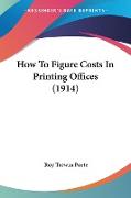 How To Figure Costs In Printing Offices (1914)