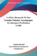 Le Petit Almanach De Nos Grandes Femmes, Accompagne De Quelques Predictions (1788)