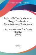 Letters To The Gentlemen, Clergy, Freeholders, Manufacturers, Tradesmen