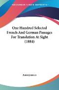 One Hundred Selected French And German Passages For Translation At Sight (1884)