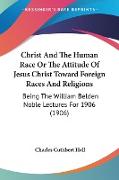 Christ And The Human Race Or The Attitude Of Jesus Christ Toward Foreign Races And Religions