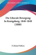 Die Liberale Bewegung In Konigsberg, 1840-1848 (1888)
