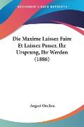 Die Maxime Laissez Faire Et Laissez Passer, Ihr Ursprung, Ihr Werden (1886)