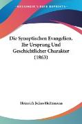 Die Synoptischen Evangelien, Ihr Ursprung Und Geschichtlicher Charakter (1863)