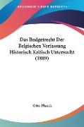 Das Budgetrecht Der Belgischen Verfassung Historisch Kritisch Untersucht (1889)