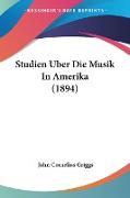 Studien Uber Die Musik In Amerika (1894)