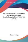 Die Einfuhrung Des Christenthums In Sachsen Durch Den Frankenkonig Karl Von 775 Bis 786 (1859)