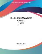 The Historic Medals Of Canada (1873)