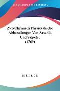 Zwo Chymisch Physickalische Abhandlungen Von Arsenik Und Salpeter (1769)