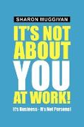 It's not about you at work!