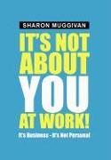 It's not about you at work!