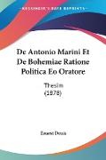 De Antonio Marini Et De Bohemiae Ratione Politica Eo Oratore