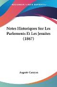 Notes Historiques Sur Les Parlements Et Les Jesuites (1867)
