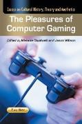 The Pleasures of Computer Gaming