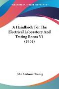 A Handbook For The Electrical Laboratory And Testing Room V1 (1901)