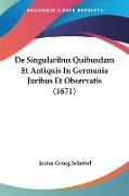 De Singularibus Quibusdam Et Antiquis In Germania Juribus Et Observatis (1671)