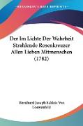 Der Im Lichte Der Wahrheit Strahlende Rosenkreuzer Allen Lieben Mitmenschen (1782)