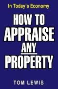 HOW TO APPRAISE ANY PROPERTY