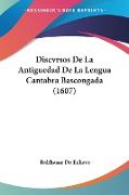 Discvrsos De La Antiguedad De La Lengua Cantabra Bascongada (1607)