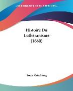 Histoire Du Lutheranisme (1680)