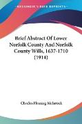 Brief Abstract Of Lower Norfolk County And Norfolk County Wills, 1637-1710 (1914)