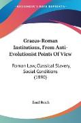 Graeco-Roman Institutions, From Anti-Evolutionist Points Of View