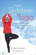 Besser Skifahren dank Yoga. 35 Yoga-Übungen für unbeschwerten Pistenspaß