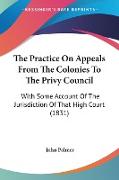 The Practice On Appeals From The Colonies To The Privy Council