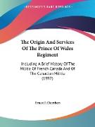 The Origin And Services Of The Prince Of Wales Regiment