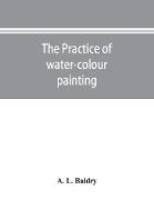 The practice of water-colour painting